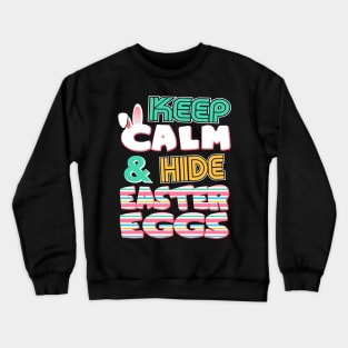 Cute Keep Calm & Hide Easter Eggs Easter Bunny Crewneck Sweatshirt